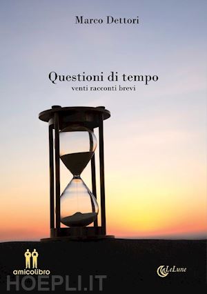 dettori marco - questioni di tempo. venti racconti brevi