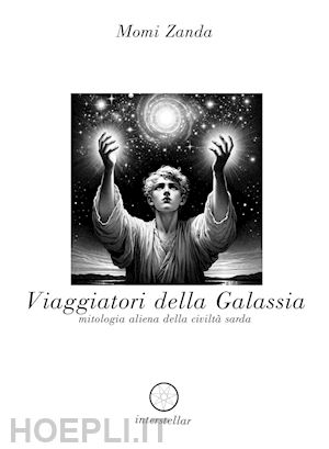 zanda momi - viaggiatori della galassia. mitologia aliena della civiltà sarda