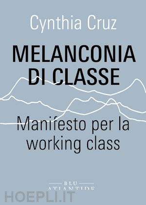 cruz cynthia - melanconia di classe. manifesto per la working class