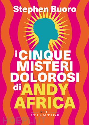 buoro stephen - i cinque misteri dolorosi di andy africa