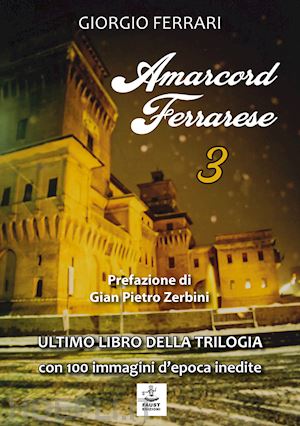 ferrari giorgio - amarcord ferrarese. ultimo libro della trilogia. con 100 immagini d'epoca inedite. vol. 3