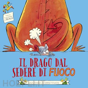 beach - il drago dal sedere di fuoco. ediz. illustrata