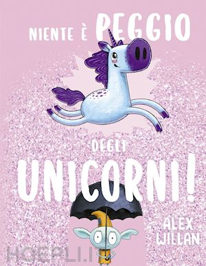 willan alex - niente e' peggio degli unicorni!