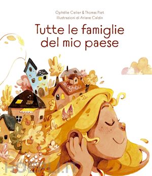 celier ophelie; piet thomas - tutte le famiglie del mio paese. ediz. illustrata