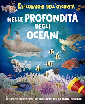 regan lisa; fasanini l. (curatore) - esploratori dell'oscurita': nelle profondita' degli oceani. ediz. a colori. ediz