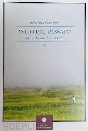 carletti rosanna - volti dal passato. storie da non dimenticare