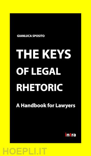 sposito gianluca - the keys of legal rhetoric. a handbook for lawyers