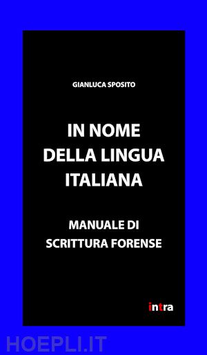 sposito gianluca - in nome della lingua italiana. manuale di scrittura forense