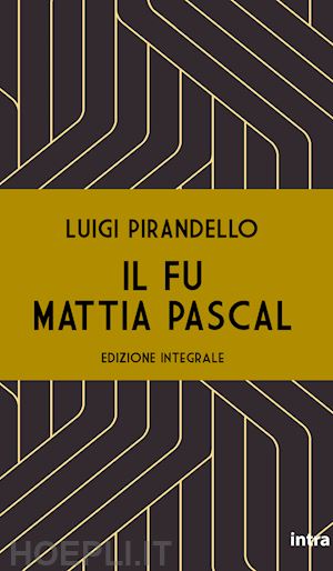 pirandello luigi - il fu mattia pascal. ediz. integrale