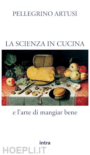 artusi pellegrino - la scienza in cucina e l'arte di mangiar bene