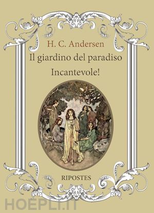 andersen hans christian - il giardino del paradiso. incantevole!