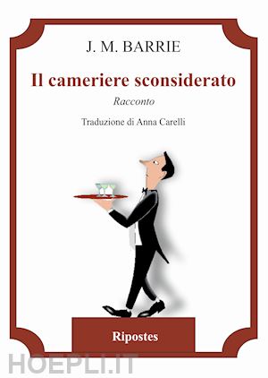 barrie james matthew - il cameriere sconsiderato