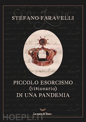 faravelli stefano - piccolo esorcismo (visionario) di una pandemia