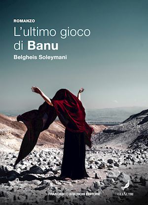 soleymani belgheis - l'ultimo gioco di banu