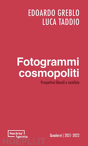 greblo edoardo; taddio luca - fotogrammi cosmopoliti. prospettive liberali e socialiste