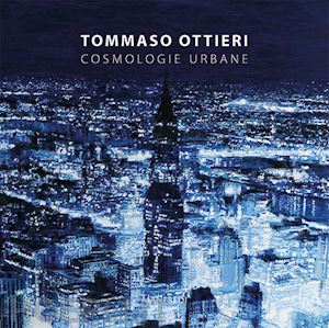 simongini gabriele - tommaso ottieri. cosmologie urbane. ediz. italiana e inglese
