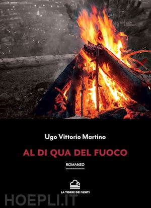 vittorio martino ugo - al di qua del fuoco