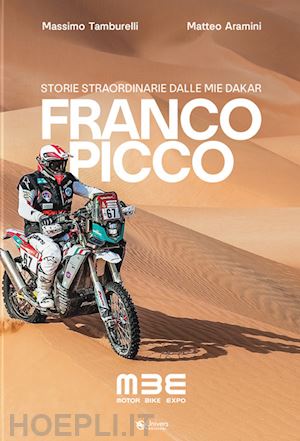 tamburelli massimo; aramini matteo - franco picco - storie straordinarie dalle mie dakar