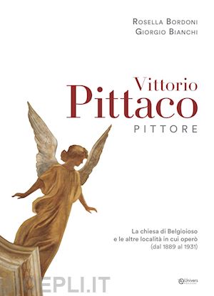 bordoni r.(curatore); bianchi g.(curatore) - vittorio pittaco pittore