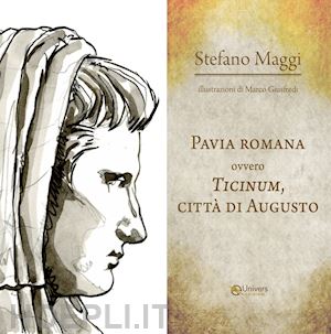 maggi stefano - pavia romana ovvero ticinum, citta' di augusto