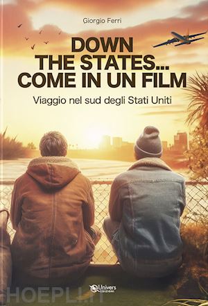 ferri giorgio - down the states... come in un film. viaggio nel sud degli stati uniti