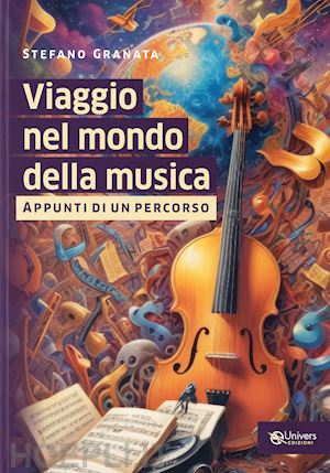 granata stefano - viaggio nel mondo della musica. appunti di un percorso