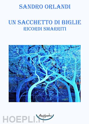 orlandi sandro - un sacchetto di biglie. ricordi smarriti