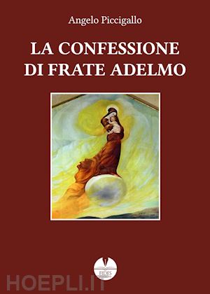 piccigallo angelo - la confessione di frate adelmo