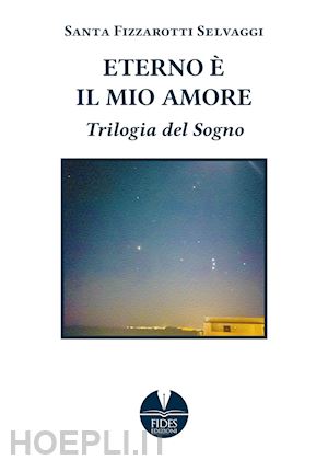 fizzarotti selvaggi santa - eterno è il mio amore. trilogia del sogno