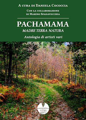 cococcia d.(curatore) - pachamama. madre terra natura