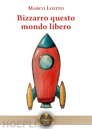 lozito marco - bizzarro questo mondo libero