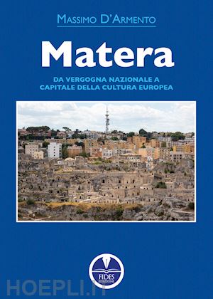 d'armento massimo - matera. da vergogna nazionale a capitale della cultura europea