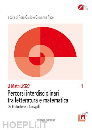 giulio r. (curatore); pace g. (curatore) - percorsi interdisciplinari tra letteratura e matematica. da eratostene a sinisga