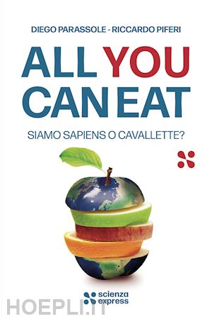 parassole diego, piferi riccardo - all you can eat. siamo sapiens o cavallette?