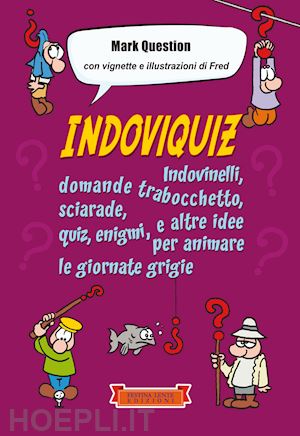 Indoviquiz. Indovinelli, domande trabocchetto, sciarade, quiz, enigmi e  altre idee per animare le giornate grigie. Ediz. illustrata di Mark  Question - 9791280070210 in Enigmi e quiz