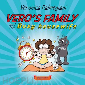 palmegiani veronica - vero's family and the busy housewife. ediz. illustrata