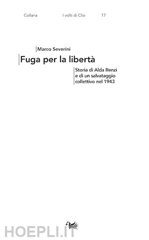 severini marco - fuga per la libertà. storia di alda renzi e di un salvataggio collettivo nel 1943