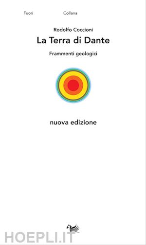 coccioni rodolfo - la terra di dante. frammenti geologici. nuova ediz.