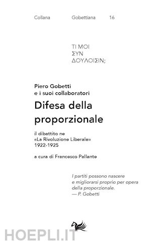 gobetti piero; pallante f. (curatore) - difesa della proporzionale. il dibattito ne «la rivoluzione liberale» 1922-1925