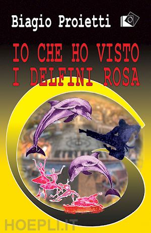 proietti biagio - io che ho visto i delfini rosa