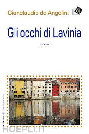 de angelini gianclaudio - gli occhi di lavinia