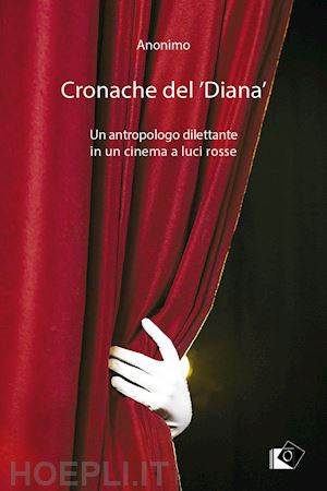  - cronache del 'diana'. un antropologo dilettante in un cinema a luci rosse