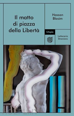 blasim hassan - il matto di piazza della liberta'