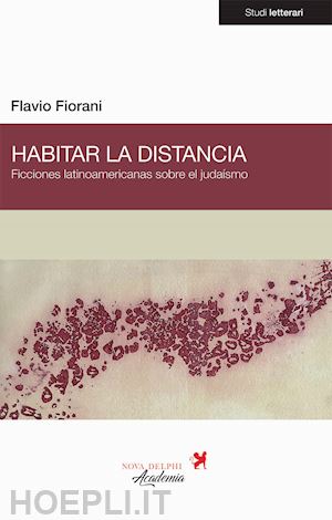 fiorani flavio - habitar la distancia. ficciones latinoamericanas sobre el judaísmo