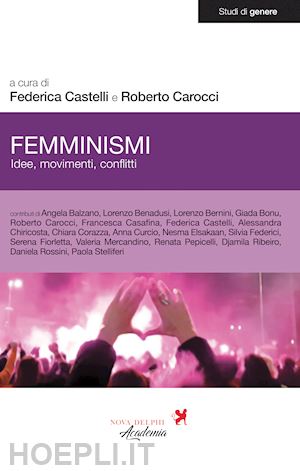 aa.vv. ; castelli federica (curatore); carocci roberto (curatore) - femminismi. idee, movimenti, conflitti