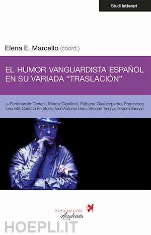 marcello e.(curatore) - el humor vanguardista español en su variada «traslación». ediz. multilingue