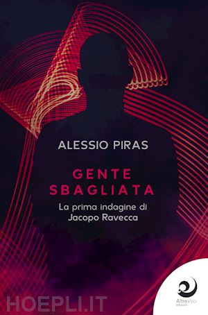 piras alessio - gente sbagliata. la prima indagine di jacopo ravecca