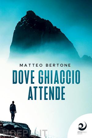 bertone matteo - dove ghiaccio attende