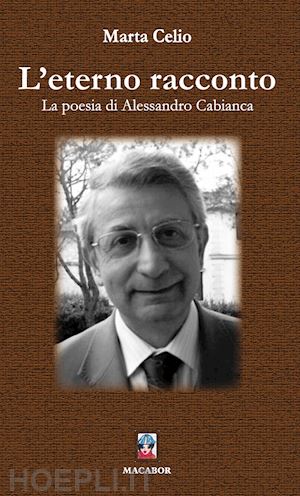 celio marta - l'eterno racconto. la poesia di alessandro cabianca