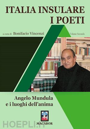 vincenzi b.(curatore) - italia insulare. i poeti. vol. 2: angelo mundula e i luoghi dell'anima